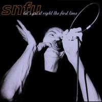 SNFU : Let's Get It Right the First Time